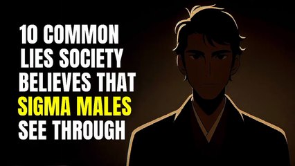 10 common lies society believes that sigma males see through