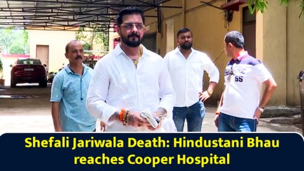 Shefali Jariwala Death: Hindustani Bhau reaches Cooper Hospital