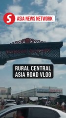 China Daily | Rural Central Asia road vlog