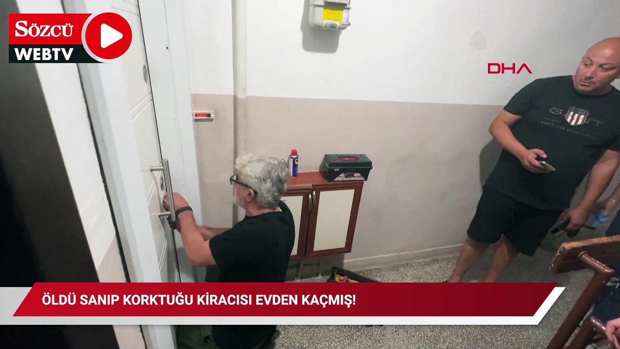 Öldü sanıp korktuğu kiracısı evden kaçmış!