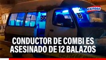 Chofer de combi fue asesinado a balazos en SMP