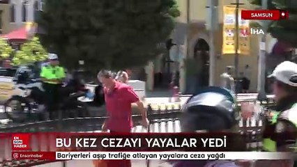 Samsun'da bariyerleri aşıp trafiğe atlayan yayalara ceza yağdı
