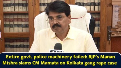Entire govt, police machinery failed: BJP’s Manan Mishra slams CM Mamata on Kolkata gang rape case