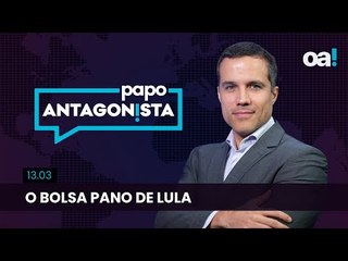 Papo Antagonista: O Bolsa Pano de Lula - 13/03