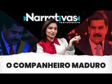 O companheiro Maduro - Narrativas#114 com Madeleine Lacsko