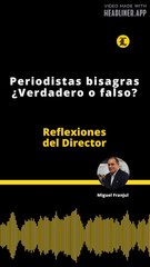 Reflexiones del Director | Periodistas bisagras ¿Verdadero o falso