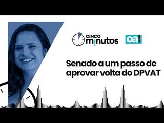Cinco Minutos: Senado a um passo de aprovar volta do DPVAT
