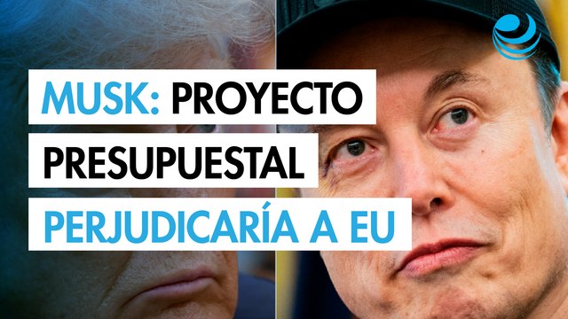 Elon Musk: megaproyecto presupuestal de Trump destruiría empleos y perjudicaría a Estados Unidos