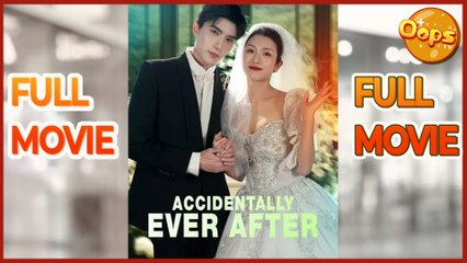 【 Oops TV 】 Accidentally Ever After Full Movie - (TV Mini Series 2025) - My Drama - Short Drama - Short Film Drama | Emotional & Powerful Stories 2025