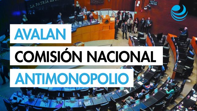 Senado avala reforma para extinguir a la Cofece y crear la Comisión Nacional Antimonopolio