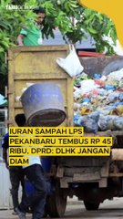 Iuran Sampah LPS Pekanbaru Tembus Rp45 Ribu, DPRD: DLHK Jangan Diam