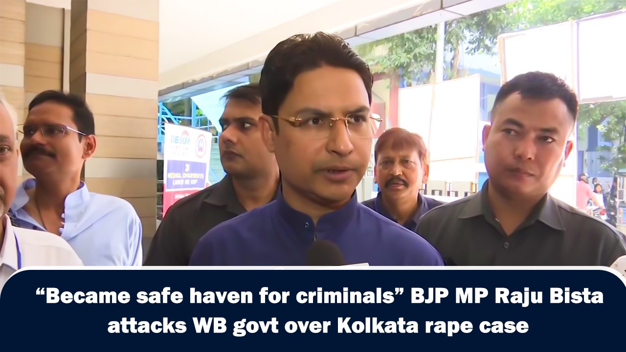 “Became safe haven for criminals” BJP MP Raju Bista attacks WB govt over Kolkata rape case