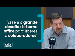 "Esse é o grande desafio do home office para líderes e colaboradores"