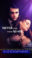 Never Ever Yours Again Film (2025)