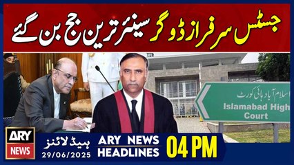 Justice Sarfraz Dogar Becomes Senior Most Judge of IHC - ARY News 4 PM Headlines | 29 June 2025