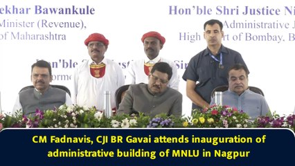 CM Fadnavis, CJI BR Gavai attends inauguration of administrative building of MNLU in Nagpur