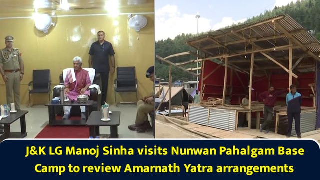 J&K LG Manoj Sinha visits Nunwan Pahalgam Base Camp to review Amarnath Yatra arrangements