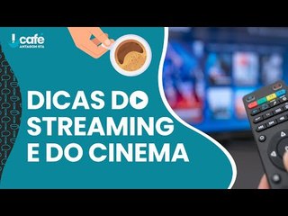 Dicas do Streaming e do cinema