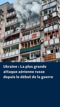 Ukraine : La plus grande attaque aérienne russe depuis le début de la guerre