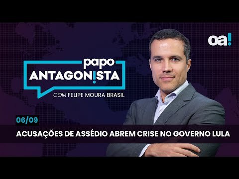 Papo Antagonista: Acusações de assédio abrem crise no governo Lula - 06/09