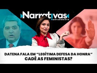 Datena fala “legítima defesa da honra”. Cadê as feministas? - Narrativas#230 com Madeleine Lacsko