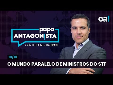 Papo Antagonista: O mundo paralelo de ministros do STF - 10/10