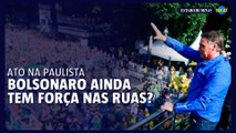 Como foi o ato de Bolsonaro na Paulista neste domingo