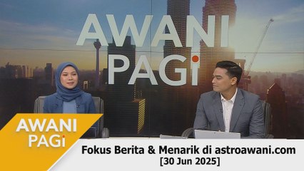 AWANI Pagi: Berita tumpuan & menarik di astroawani.com [30 Jun 2025]
