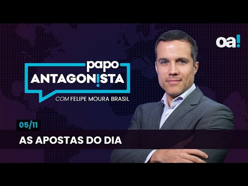 As apostas do dia | Papo Antagonista com Felipe Moura Brasil - 05/11