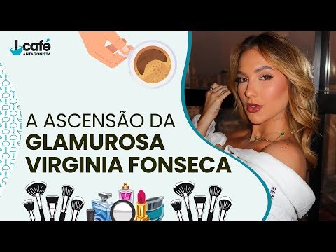 Quem é Virgínia Fonseca? Saiba tudo no Café Antagonista!
