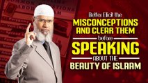 Better Elicit the Misconceptions & Clear them before Speaking About the Beauty of Islam -Zakir Naik