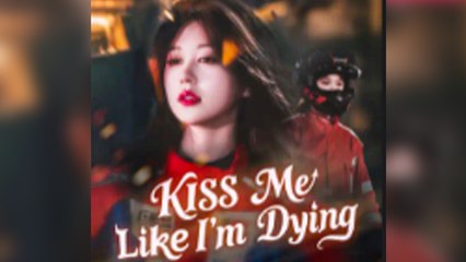 Kiss Me Like I'm Dying Full Episode