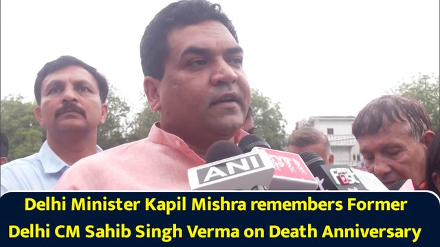 Delhi Minister Kapil Mishra remembers Former Delhi CM Sahib Singh Verma on Death Anniversary