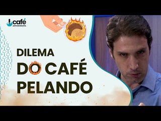 Está preparado para o Dilema do "Café Pelando"?