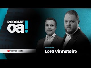 Podcast OA! - Convidado: Lord Vinheteiro