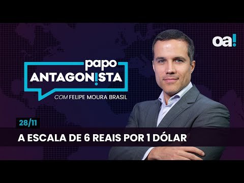 A escala de 6 reais por 1 dólar | Papo Antagonista com Felipe Moura Brasil - 28/11