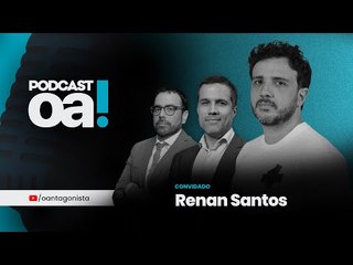 Podcast OA! - Convidado: Renan Santos