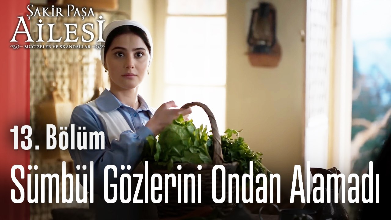 Sümbül Gözlerini Ondan Alamadı  - Şakir Paşa Ailesi; Mucizeler ve Skandallar 13. Bölüm