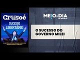 Crusoé: O sucesso libertário do governo Milei que controlou a inflação da Argentina