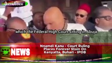 Nnamdi Kanu - Court Ruling Places Forever Stain On Kenyatta, Buhari - IPOB