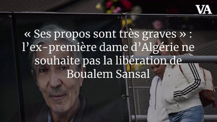 « Ses propos sont très graves » : l’ex-première dame d’Algérie ne souhaite pas la libération de Boualem Sansal