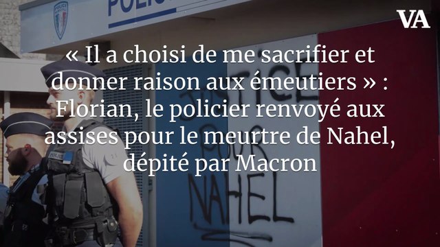 « Il a choisi de me sacrifier et donner raison aux émeutiers » : Florian, le policier renvoyé aux assises pour le meurtre de Nahel, dépité par Macron