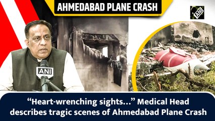 “Heart-wrenching sights…” Medical Head describes tragic scenes of Ahmedabad Plane Crash