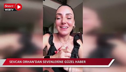 Sevcan Orhan'dan sevenlerine güzel haber