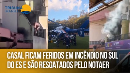 Casal ficam feridos em incêndio no Sul do ES e são resgatados pelo Notaer