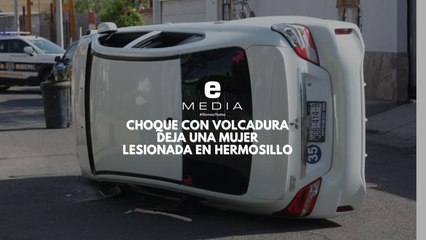 Choque con volcadura deja una mujer lesionada en Hermosillo