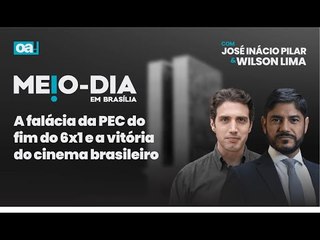 A falácia da PEC do fim do 6x1 e a vitória do cinema brasileiro | Meio-Dia em Brasília - 06/01