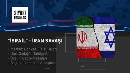 "İsrail" - İran Savaşı | Merkez Bankası Faiz Kararı | Ümit Özdağ’ın Tahliyesi | Özel’in Gazze Mesajları | Baykar - Leonardo Anlaşması