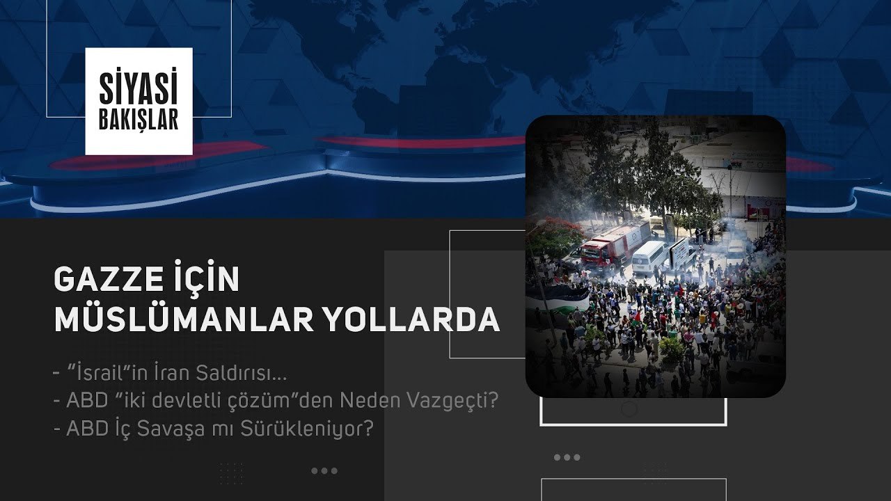 Gazze İçin İslâm Dünyası Yollarda | "İsrail"in İran Saldırısı | ABD “İki Devletli Çözüm”den Neden Vazgeçti? | ABD İç Savaşa mı Sürükleniyor?