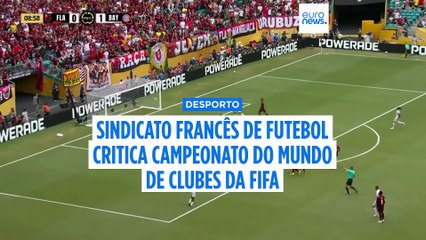 "Parem este massacre": sindicato do futebol francês critica Campeonato do Mundo de Clubes devido ao impacto nos jogadores
